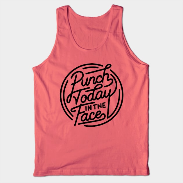 Punch Today in the Face Tank Top by DesIndie